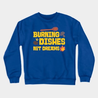 BURNING DISHES NOT DREAMS Baking Crewneck Sweatshirt